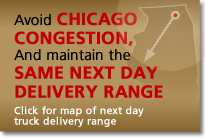 Avoid Chicago Congestion and maintain SAME NEXT DAY DELIVERY RANGE click for details